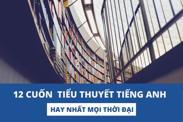 Top 12 cuốn tiểu thuyết tiếng Anh kinh điển nhất mọi thời đại